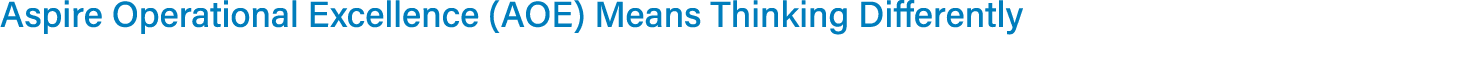 Aspire Operational Excellence (AOE) Means Thinking Differently 