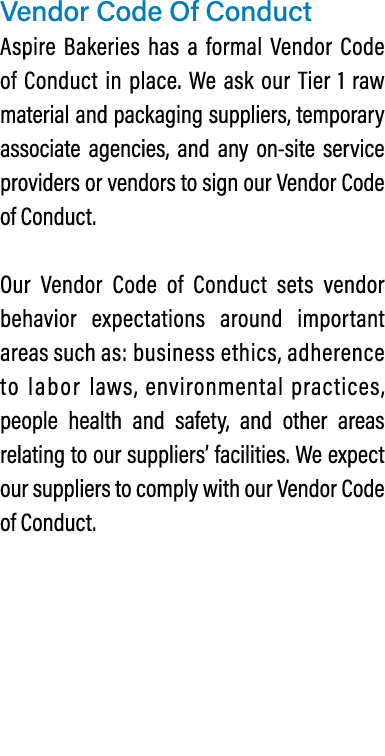 Vendor Code Of Conduct Aspire Bakeries has a formal Vendor Code of Conduct in place. We ask our Tier 1 raw material a...