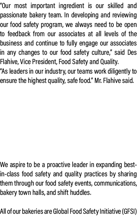 “Our most important ingredient is our skilled and passionate bakery team. In developing and reviewing our food safety...
